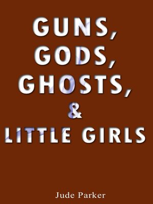 cover image of Guns, Gods, Ghosts, and Little Girls